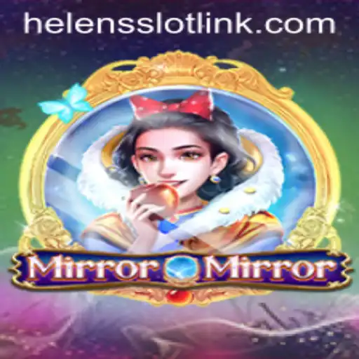 MirrorMirror: Exploring the Enchanting World of Helens Slot Link